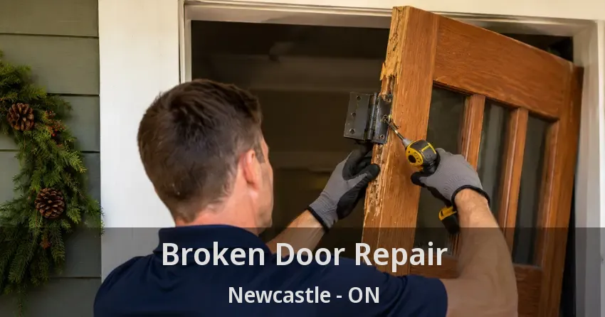 Broken Door Repair Newcastle - ON