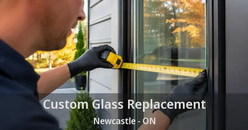 Custom Glass Replacement Newcastle - ON